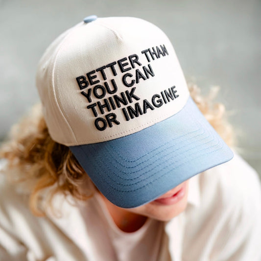 BETTER THAN YOU CAN THINK OR IMAGINE- VIRAL HAT