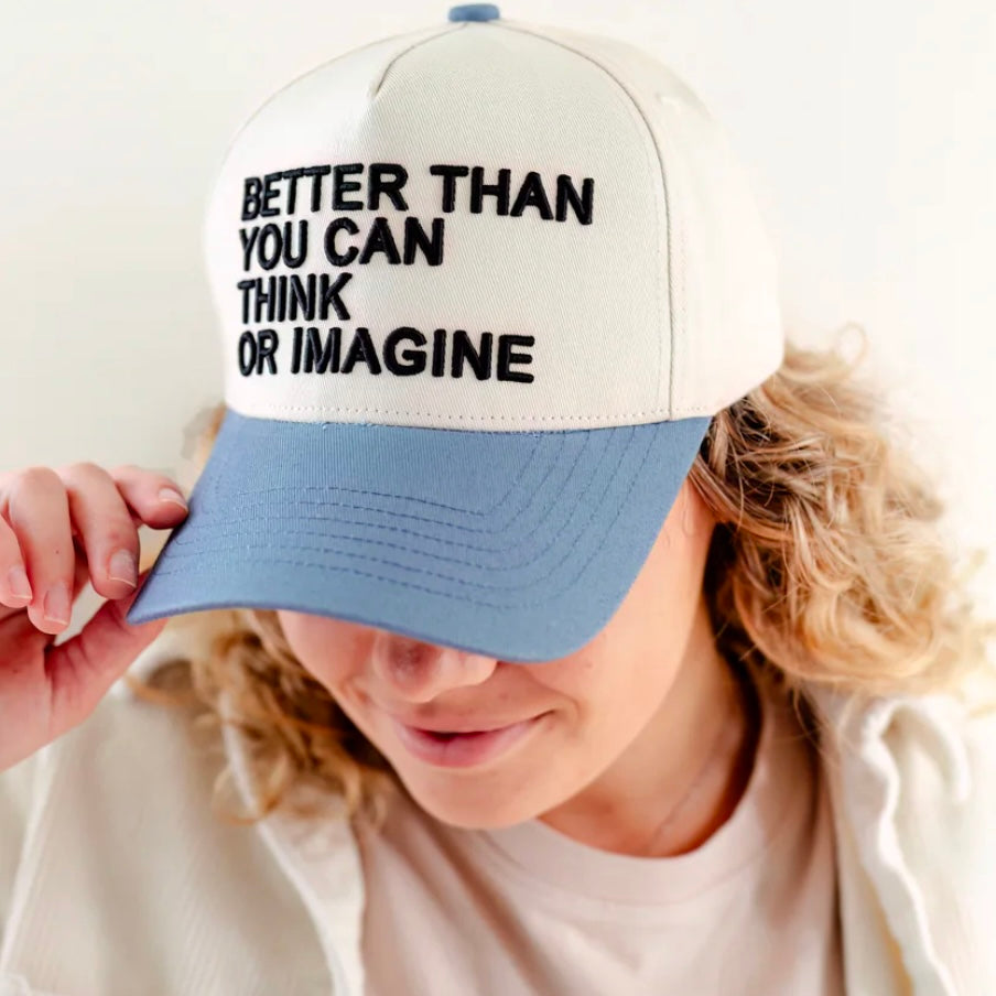 BETTER THAN YOU CAN THINK OR IMAGINE- VIRAL HAT